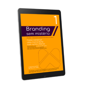 Método: Branding Sem Mistério - Como construir uma marca forte com ações diárias - Vol. 1